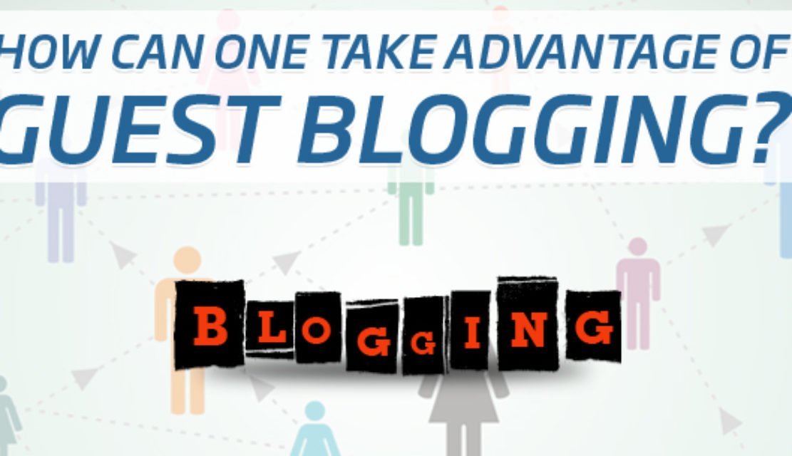 How Can One Take Advantage of Guest Blogging?