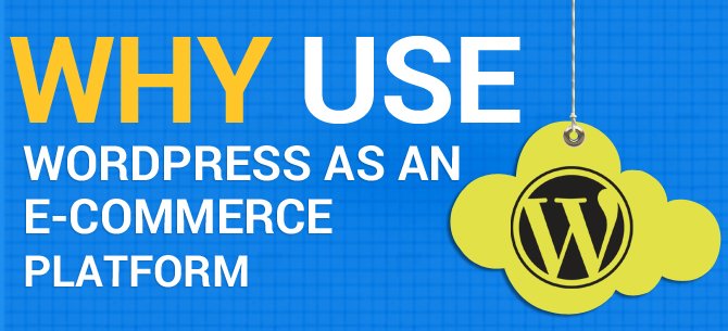 Why Use WordPress As An E-Commerce Platform