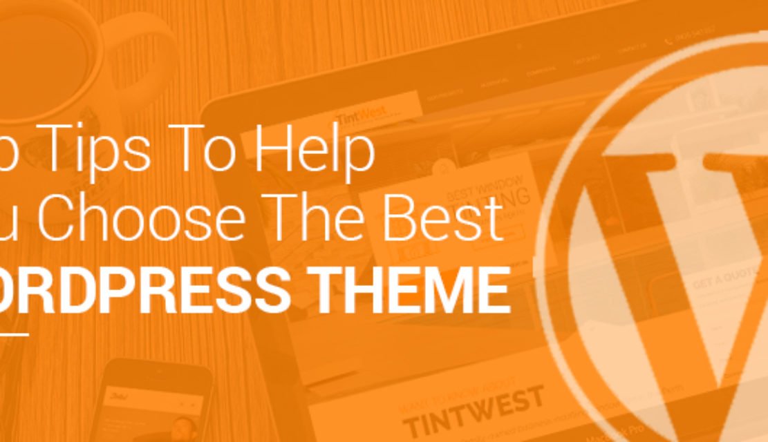 Top Tips To Help You Choose The Best WordPress Theme