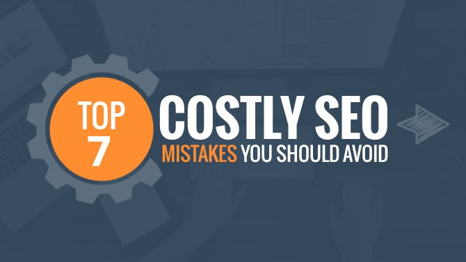 Top-7-Costly-SEO-Mistakes-You-Should-Avoid