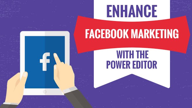 Enhance Facebook Marketing with the Power Editor