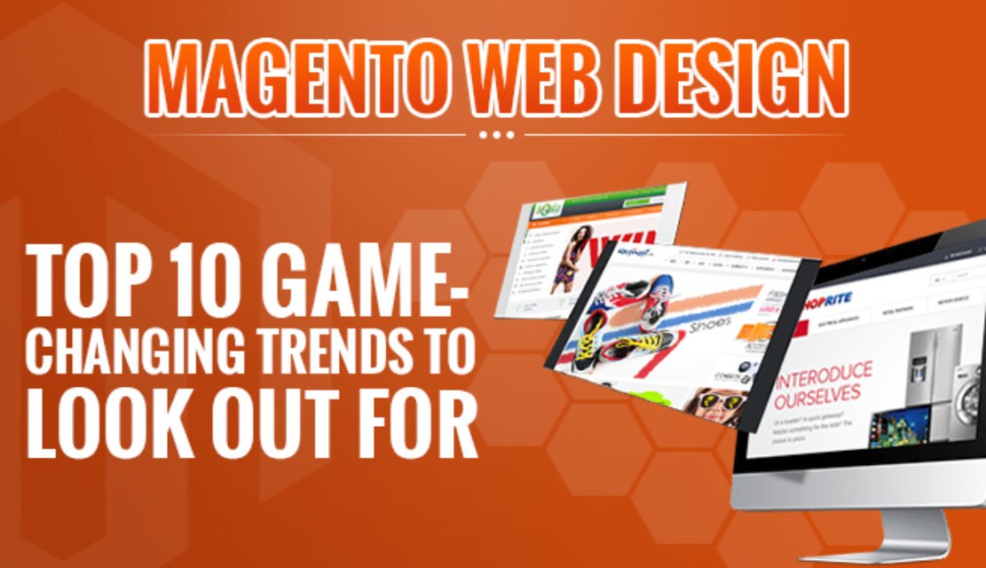 Magento Web Design: Top 10 Game-Changing Trends to Look Out For