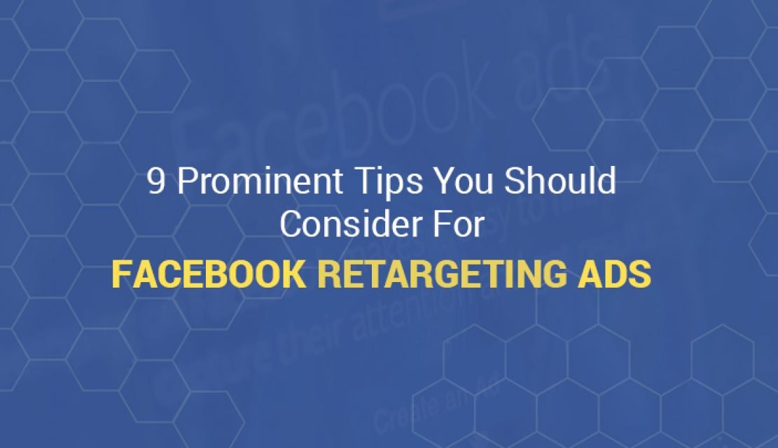 9 Prominent Tips You Should Consider For Facebook Retargeting Ads