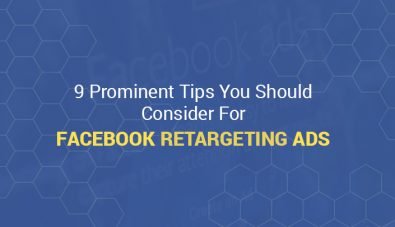9 Prominent Tips You Should Consider For Facebook Retargeting Ads
